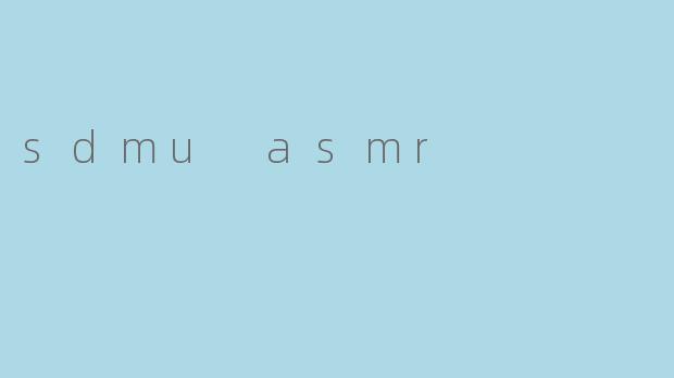 sdmu asmr
